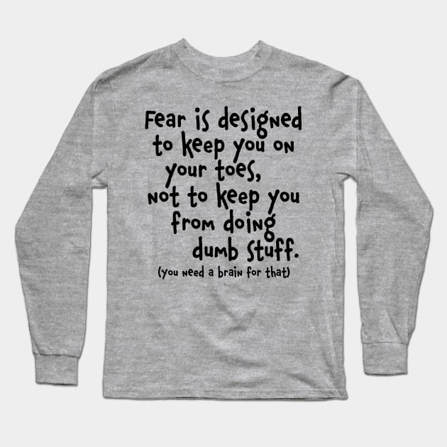 Fear Dumb Stuff-dark Long Sleeve T-Shirt by NN Tease